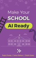 Make Your School AI Ready: Save it from AI. Grow it with AI. (AI Readiness for Schools, Colleges, Students & Teachers) B0F64YT722 Book Cover