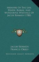 Memoirs Of The Life, Death, Burial, And Wonderful Writings Of Jacob Behmen 1104191458 Book Cover