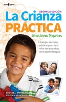 La Crianza Practica de Los Ninos Pequenos, 2nd Ed.: Estrategias Efectivas Y Practicas Para Criar a Ninos Bien Educados Y Ser Un Padre Mas Seguro ... Parenting) 1934490725 Book Cover