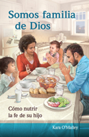 Somos familia de Dios: cómo nutrir la fe de su hijo 1616715669 Book Cover