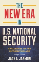 The New Era in U.S. National Security: Challenges of the Information Age 1538121603 Book Cover