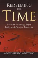 Redeeming the Time: Reclaim Yesterday, Enjoy Today and Plan for Tomorrow 1543400507 Book Cover