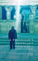 A Physician's Advocacy: Validating the Medical Treatment of Addiction 1038309506 Book Cover