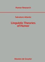 Linguistic Theories of Humor (Humor Research, No. 1) 3110142554 Book Cover