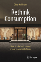 Rethink Consumption: How to take back control of your consumer behavior 3662729458 Book Cover