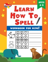 Learn How To Spell: Spelling Workbook for Kids! B09DMW1CQC Book Cover