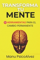 Transforma tu Mente: 10 Herramientas para el Cambio Permanente (Spanish Edition) B0GHQBZS43 Book Cover