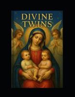 Divine Twins: Who are the twins in the zodiac? Who are the divine twins of history? B0G48MSBXK Book Cover