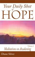 Your Daily Shot of Hope Volume 2: Meditations on Awakening 0998587141 Book Cover