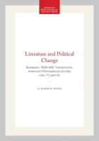 Literature and Political Change: Budapest, 1908-1918 (Transactions of the American Philosophical Society) 0871697769 Book Cover