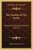 The Paradise Of The Pacific: Sketches Of Hawaiian Scenery And Life 1017530211 Book Cover