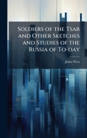 Soldiers of the Tsar and Other Sketches and Studies of the Russia of To-day 1024118940 Book Cover
