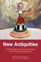 New Antiquities: Transformations of Ancient Religion in the New Age and Beyond 1800501064 Book Cover