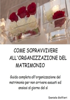 Come Sopravvivere All'organizzazione del Matrimonio 1326488139 Book Cover