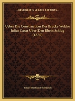 �ber Die Construction Der Br�cke Welche Julius C�sar �ber Den Rhein Schlug... 0341610275 Book Cover