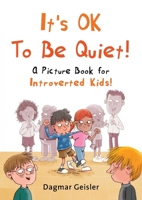 It's OK to Be Quiet!: A Picture Book for Introverted Kids! (The Safe Child, Happy Parent Series) 151077713X Book Cover