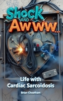 Shock and Awww...: Life with Cardiac Sarcoidosis B0FVT5KR4W Book Cover