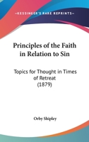 Principles Of The Faith In Relation To Sin: Topics For Thought In Times Of Retreat 0548895856 Book Cover