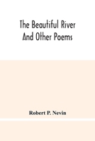 The Beautiful River and Other Poems 1165769751 Book Cover