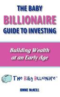 The Baby Billionaire Guide to Investing 0982803133 Book Cover