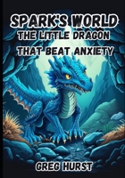 Spark's world - The little dragon that beat anxiety. B0C1J3HP56 Book Cover