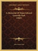 A Memorial Of Major Edward Granville Park 1169607535 Book Cover