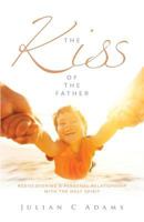 The Kiss of the Father: Rediscovering a personal relationship with the Holy Spirit 1908393483 Book Cover