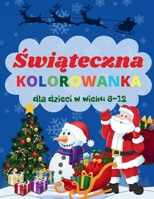 Świąteczna Kolorowanka dla Dzieci w Wieku 8-12 lat: Magiczne Święta Bożego Narodzenia. Zimowa Kraina Czarów. Antystresowa prz B0FX26TCB7 Book Cover