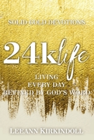 24k Life: Living Every Day Refined by God's Word 1400325870 Book Cover