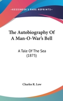 The Autobiography Of A Man-O-War's Bell: A Tale Of The Sea 1240892756 Book Cover