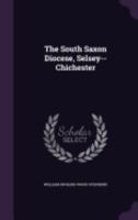 The South Saxon Diocese, Selsey--Chichester 0343800225 Book Cover