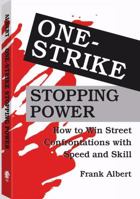 One-Strike Stopping Power: How To Win Street Confrontations With Speed And Skill 0873647149 Book Cover