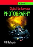 Digital Underwater Photography: Jill Heinerth's Guide to Digital Underwater Photography 0979878926 Book Cover