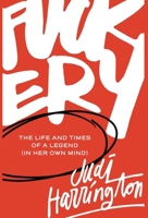Fuckery: The Life and Times of a Legend 1956989048 Book Cover