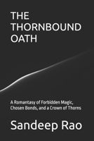THE THORNBOUND OATH: A Romantasy of Forbidden Magic, Chosen Bonds, and a Crown of Thorns (Romantasy • Fated Mates • Forbidden Love • Slow Burn) B0GDMFD3T5 Book Cover
