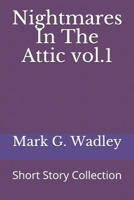 Nightmares In The Attic vol.1: Short Story Collection B088JFH5TR Book Cover
