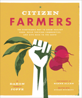 Citizen Farmers: The Biodynamic Way to Grow Healthy Food, Build Thriving Communities, and Give Back to the Earth 1617691011 Book Cover