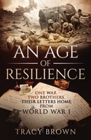 An Age of Resilience : One War. Two Brothers. Their Letters Home from World War I 164746112X Book Cover