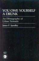 You Owe Yourself a Drunk: An Ethnography of Urban Nomads B0006C2SIO Book Cover