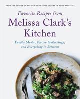 Favorite Recipes from Melissa Clark's Kitchen: Family Meals, Festive Gatherings, and Everything In-between 0316354147 Book Cover