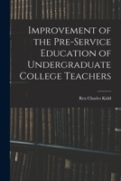 Improvement of the Pre-service Education of Undergraduate College Teachers 1014746477 Book Cover