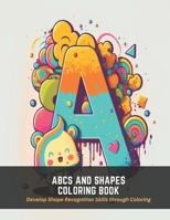ABCs and Shapes Coloring Book: Develop Shape Recognition Skills through Coloring B0C51YX7KX Book Cover