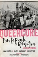 Queercore: How to Punk a Revolution: An Oral History 1629637963 Book Cover