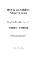 Hymne des Origines - Nasadiya Sukta: Livre X du Rig Véda, chant 129 (French Edition) 2959454073 Book Cover