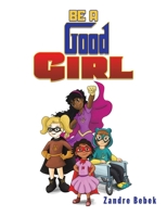 Be a Good Girl 1638295905 Book Cover