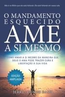 O Mandamento Esquecido: Ame a Si Mesmo, Edi��o ampliada: Como amar a si meso da maneira que Deus O ama pode trazer cura e liberta��o � sua vida 0578598515 Book Cover
