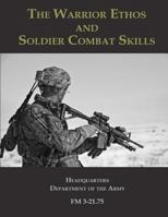 The Warrior Ethos and Soldier Combat Skills: FM 3-21.75 1939473616 Book Cover