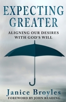 Expecting Greater: Aligning Our Desires with God's Will 1735280097 Book Cover