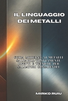 IL LINGUAGGIO DEI METALLI: Guida moderna ai metalli saldabili: trattamenti, difetti e tecniche per saldatori consapevoli B0FVV6XHVQ Book Cover