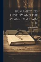 Humanity, its Destiny and the Means to Attain It: A Series of Discourses 1022138472 Book Cover
